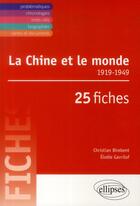 Couverture du livre « La Chine et le monde ; 1919-1949 ; 25 fiches » de Christian Birebent et Elodie Gavrilof aux éditions Ellipses
