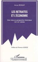 Couverture du livre « Les retraites et l'economie - une mise en perspective historique xixe-xxe siecles » de Reimat Anne aux éditions L'harmattan