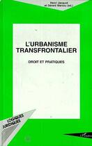 Couverture du livre « L'urbanisme transfrontalier - droit et pratiques » de Marcou/Jacquot aux éditions L'harmattan