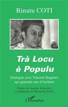 Couverture du livre « Tra locu e populu - dialogue avec vincent stagnara sur quarante ans d'ecriture » de Rinatu Coti aux éditions L'harmattan