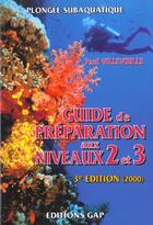 Couverture du livre « Guide de preparation aux niveaux 2 et 3 (plongee subaquatique) » de Villevieille Paul aux éditions Gap
