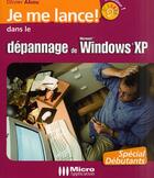 Couverture du livre « Je Me Lance Dans Le Depannage De Windows » de Olivier Abou aux éditions Micro Application