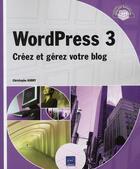 Couverture du livre « Wordpress 3 ; créez et gérez votre blog » de Christophe Aubry aux éditions Eni