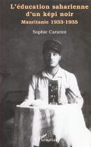 Couverture du livre « L'education saharienne d'un kepi noir - mauritanie 1933-1935 » de Sophie Caratini aux éditions L'harmattan