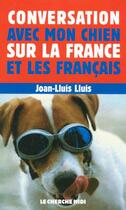 Couverture du livre « Conversation avec mon chien sur la france et les francais » de Joan-Lluis Lluis aux éditions Cherche Midi