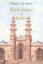 Couverture du livre « Huit jours aux Indes » de Emile Guimet aux éditions Phebus