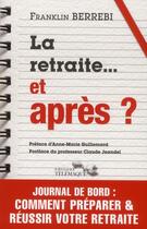 Couverture du livre « La retraite... et après ? » de Franklin Berrebi aux éditions Telemaque