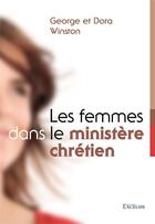 Couverture du livre « Les femmes dans le ministere chretien. une theologie exegetique » de George &Dora Winston aux éditions Excelsis