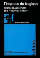 Couverture du livre « L'impasse du tragique : pirandello, valle-inclan et le nouveau theatre » de Lazzarini-Dossin Mur aux éditions Pu De Saint Louis