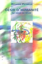 Couverture du livre « Desir D'Humanite ; Le Droit De Rever » de Riccardo Petrella aux éditions Labor Sciences Humaines