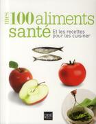 Couverture du livre « Les 100 aliments santé ; et les recettes pour les cuisiner » de Glen Matten aux éditions Prat