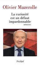 Couverture du livre « La curiosité est un défaut impardonnable » de Olivier Mazerolle aux éditions Archipel