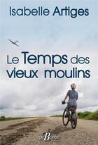 Couverture du livre « Le temps des vieux moulins » de Isabelle Artiges aux éditions De Boree