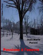 Couverture du livre « Passions à l'oeuvre » de Jean-Marie Parent aux éditions Praelego