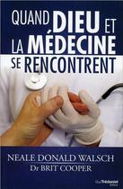 Couverture du livre « Quand Dieu et la médecine se rencontrent » de Neale Donald Walsch et Brit Cooper aux éditions Guy Trédaniel