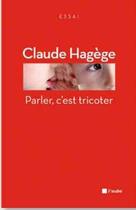 Couverture du livre « Parler c'est tricoter » de Claude Hagege aux éditions Editions De L'aube