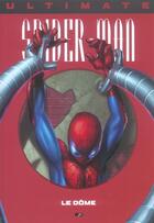 Couverture du livre « Ultimate Spider-Man t.9 : le dome » de Brian Michael Bendis et Mark Bagley aux éditions Marvel France