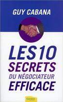 Couverture du livre « Les 10 secrets du négociateur efficace » de Guy Cabana aux éditions Ambre