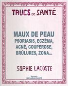 Couverture du livre « Maux de peau ; psoriasis, eczéma, acné, couperose, brûlures, zona... » de Sophie Lacoste aux éditions Mosaique Sante