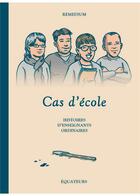 Couverture du livre « Cas d'école ; histoires d'enseignants ordinaires » de Remedium aux éditions Des Equateurs