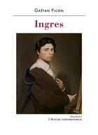 Couverture du livre « Ingres » de Gaetan Picon aux éditions Atelier Contemporain