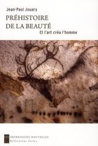 Couverture du livre « Préhistoire de la beauté ; et l'art créa l'homme » de Jean-Paul Jouary aux éditions Impressions Nouvelles