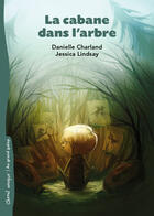 Couverture du livre « La cabane dans l'arbre » de Jessica Lindsay et Danielle Charland aux éditions Bayard Canada