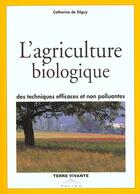 Couverture du livre « L'agriculture biologique » de Catherine De Silguy aux éditions Terre Vivante