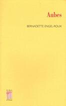 Couverture du livre « Aubes » de Bernadette Engel-Roux aux éditions Bois D'orion