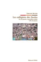 Couverture du livre « Les collégiens des favelas ; vie de quartier et quotidien scolaire à Rio de Janeiro » de Christophe Brochier aux éditions Editions De L´iheal