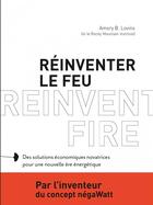 Couverture du livre « Réinventer le feu ; des solutions économiques » de Amory Lovins aux éditions Rue De L'echiquier