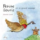 Couverture du livre « Petite Souris et le grand voyage » de Jacinthe Lavoie et Jean-Luc Lavigne et Danys Levasseur aux éditions Planete Rebelle