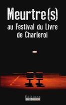 Couverture du livre « Meurtre(s) au festival du livre de Charleroi » de  aux éditions Éditions Du Basson