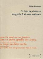 Couverture du livre « En bras de chemise malgré la fraîcheur matinale » de Didier Arnaudet aux éditions Le Bleu Du Ciel