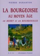 Couverture du livre « La bourgeoisie au moyen âge en Berry et en Bourbonnais » de Pierre Duranton aux éditions Eca