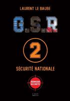 Couverture du livre « G.S.R : sécurité nationale » de Laurent Le Baube aux éditions Cara