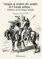 Couverture du livre « Langues et origines des peuples de l europe antique » de Raymond Delattre aux éditions Atramenta