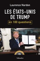 Couverture du livre « Les Etats-unis de Trump en 100 questions » de Laurence Nardon aux éditions Tallandier
