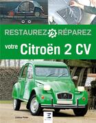 Couverture du livre « Restaurez & réparez ; votre Citroën 2 CV (3e édition) » de Lindsay Porter aux éditions Etai