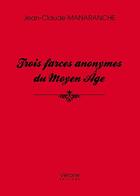 Couverture du livre « Trois farces anonymes du Moyen Age » de Jean-Claude Manaranche aux éditions Verone