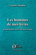 Couverture du livre « Les hommes de mes livres ; Roland Barthes, José Corti, Pierre Fanlac » de Lucette Mouline aux éditions Orizons