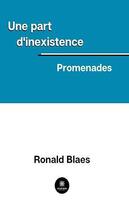 Couverture du livre « Une part d'inexistence : promenades » de Ronald Blaes aux éditions Le Lys Bleu