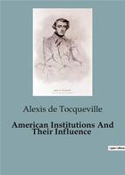 Couverture du livre « American Institutions And Their Influence » de Alexis De Tocqueville aux éditions Culturea