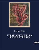 Couverture du livre « L'ITALIANITÀ NELLA LINGUA ETRUSCA » de Elia Lattes aux éditions Culturea