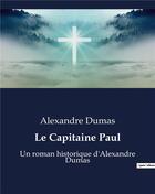 Couverture du livre « Le Capitaine Paul : Un roman historique d'Alexandre Dumas » de Alexandre Dumas aux éditions Culturea