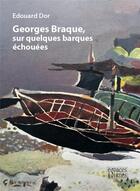 Couverture du livre « Georges Braque, sur quelques barques échouées » de Edouard Dor aux éditions Espaces & Signes
