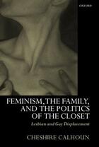 Couverture du livre « Feminism, the Family, and the Politics of the Closet: Lesbian and Gay » de Cheshire Calhoun aux éditions Oxford University Press Usa