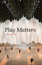 Couverture du livre « Play matters » de Miguel Sicart aux éditions Mit Press