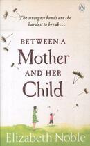 Couverture du livre « Between a mother and her child » de Elizabeth Noble aux éditions Adult Pbs
