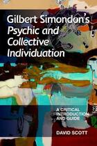 Couverture du livre « Gilbert Simondon's Psychic and Collective Individuation: A Critical In » de Scott David aux éditions Edinburgh University Press